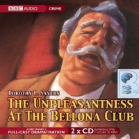The Unpleasantness at the Bellona Club written by Dorothy L. Sayers performed by BBC Full Cast Dramatisation and Ian Carmichael on CD (Abridged)